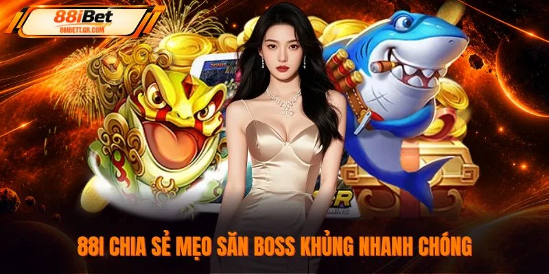 88I chia sẻ mẹo săn boss khủng nhanh chóng