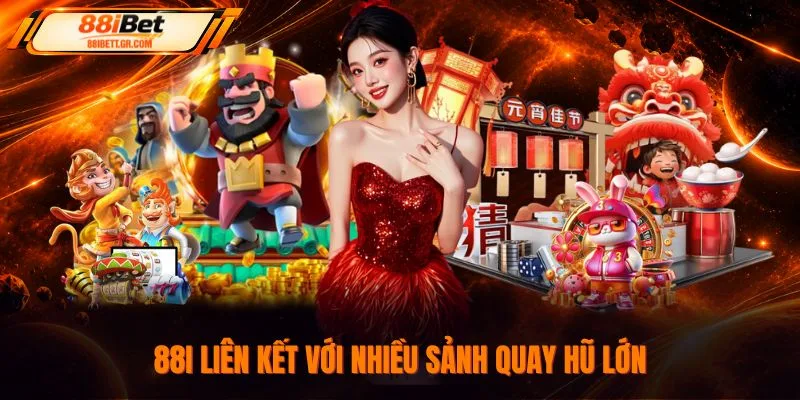88I liên kết với nhiều sảnh quay hũ lớn