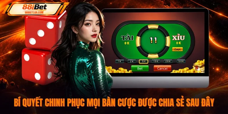 Bí quyết chinh phục mọi bàn cược được chia sẻ sau đây