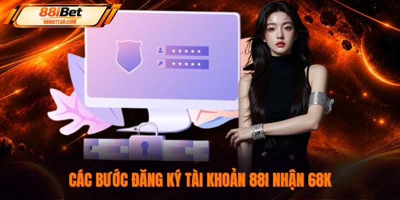 Các bước đăng ký tài khoản 88I nhận 68K