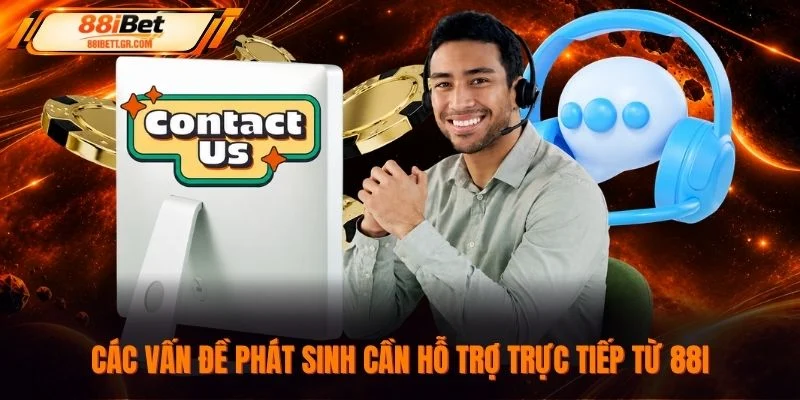 Các vấn đề phát sinh cần hỗ trợ trực tiếp từ 88I