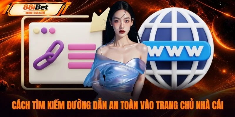 Cách tìm kiếm đường dẫn an toàn vào trang chủ nhà cái
