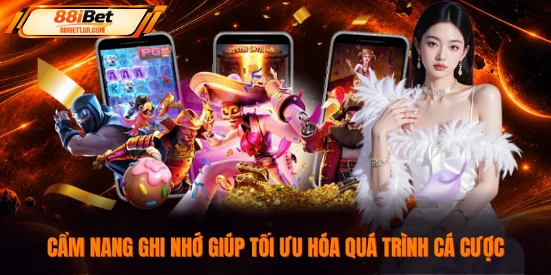 Cẩm nang ghi nhớ giúp tối ưu hóa quá trình cá cược