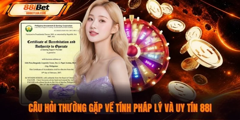 Câu hỏi thường gặp về tính pháp lý và uy tín 88I
