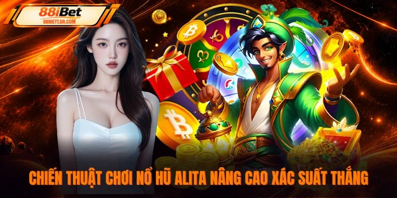 Chiến thuật chơi nổ hũ Alita nâng cao xác suất thắng