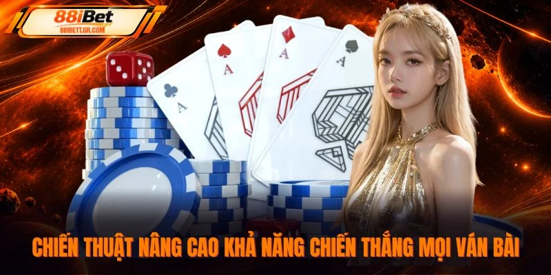 Chiến thuật nâng cao khả năng chiến thắng mọi ván bài