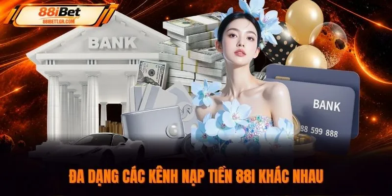 Đa dạng các kênh nạp tiền 88I khác nhau