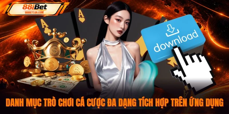 Danh mục trò chơi cá cược đa dạng tích hợp trên ứng dụng