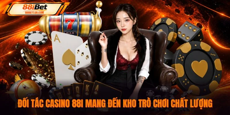 Đối tác Casino 88I mang đến kho trò chơi chất lượng