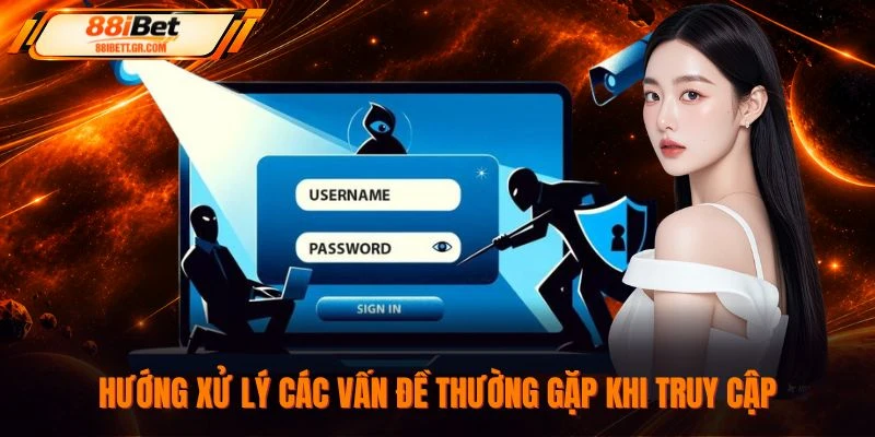 Hướng xử lý các vấn đề thường gặp khi truy cập