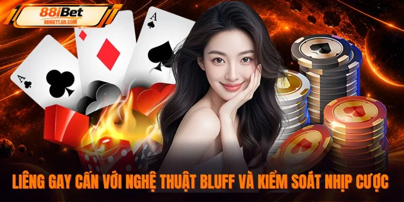 Liêng gay cấn với nghệ thuật bluff và kiểm soát nhịp cược