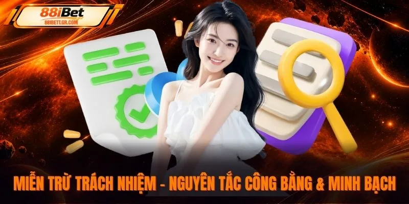 Miễn trừ trách nhiệm - Nguyên tắc công bằng & minh bạch