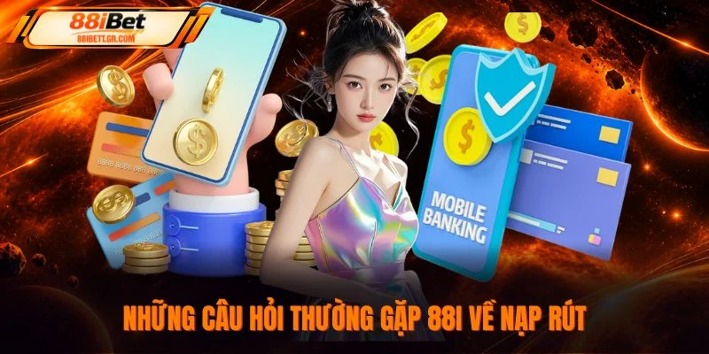 Những câu hỏi thường gặp 88I về nạp rút