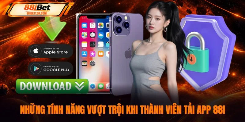 Những tính năng vượt trội khi thành viên tải app 88I