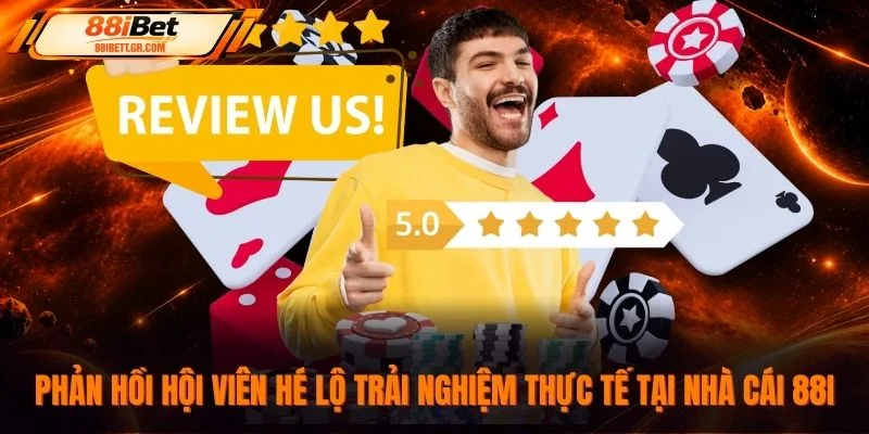 Phản hồi hội viên hé lộ trải nghiệm thực tế tại nhà cái 88I