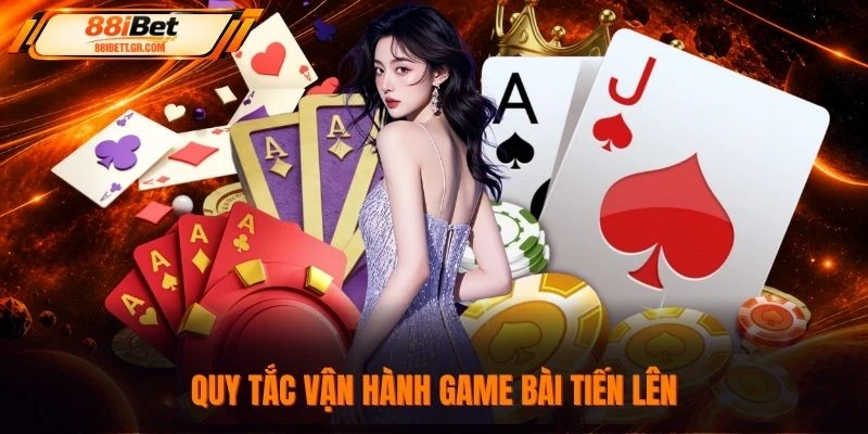 Quy tắc vận hành game bài Tiến Lên