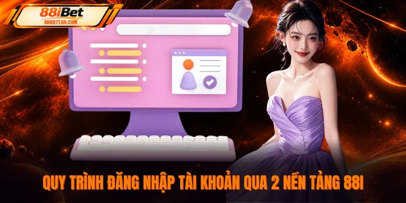 Quy trình đăng nhập tài khoản qua 2 nền tảng 88I