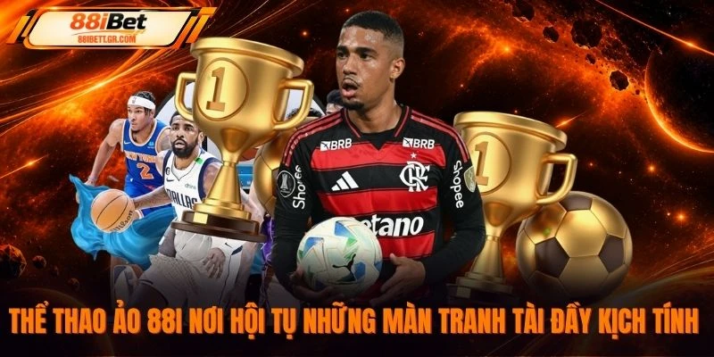 Thể thao ảo 88I nơi hội tụ những màn tranh tài đầy kịch tính