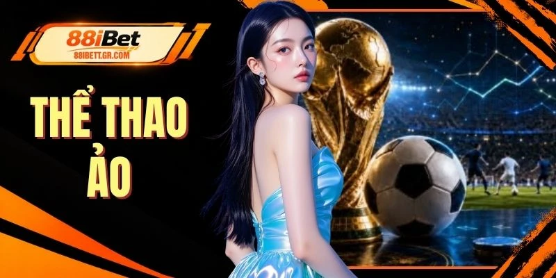 Thể Thao Ảo - Sảnh Giải Trí Hot Nhất 88I Với Tỷ Lệ Ăn 98%