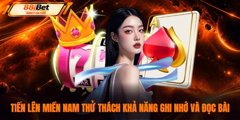  Tiến lên miền Nam thử thách khả năng ghi nhớ và đọc bài