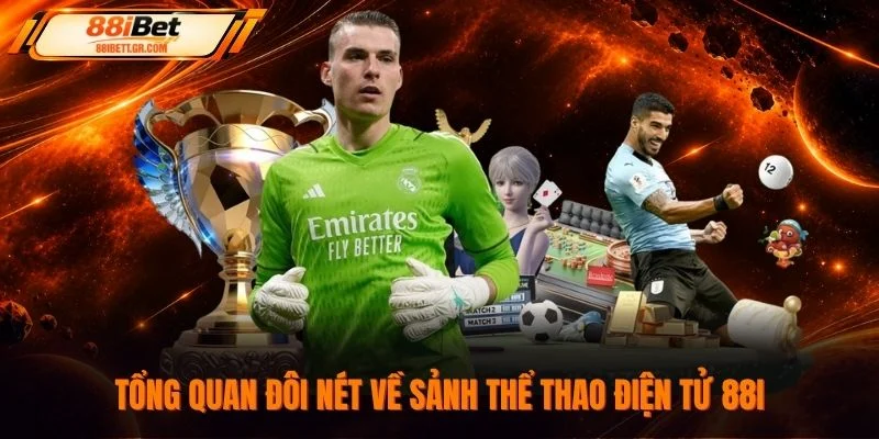 Tổng quan đôi nét về sảnh thể thao điện tử 88I