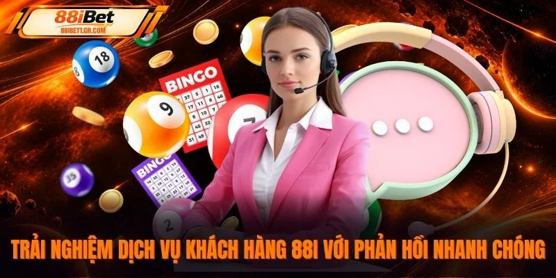 Trải nghiệm dịch vụ khách hàng 88I với phản hồi nhanh chóng