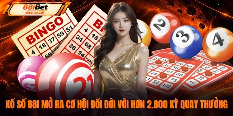 Xổ số 88I mở ra cơ hội đổi đời với hơn 2.800 kỳ quay thưởng